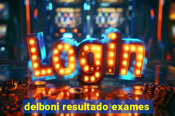 delboni resultado exames